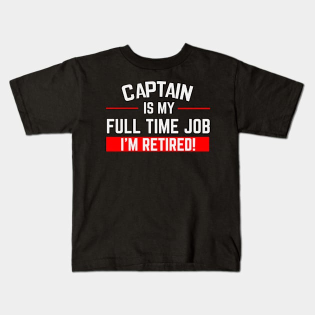 Captain Is My Full Time Job Typography Design Kids T-Shirt by Stylomart